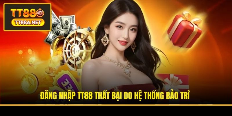 Đăng nhập TT88 thất bại do hệ thống bảo trì