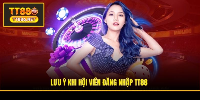 Lưu ý khi hội viên đăng nhập TT88