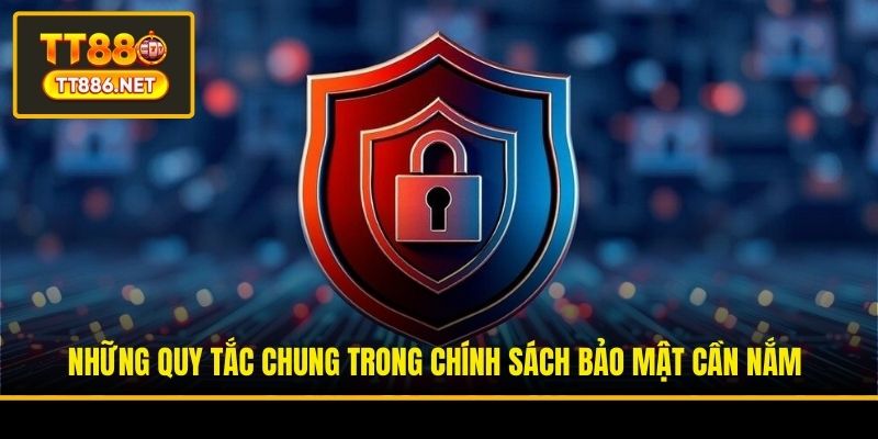 Những quy tắc chung trong chính sách bảo mật cần nắm