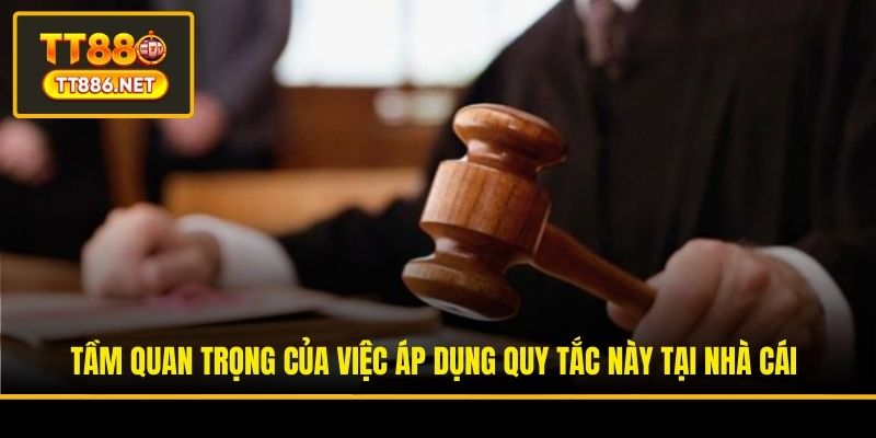 Tầm quan trọng của việc áp dụng quy tắc này tại nhà cái