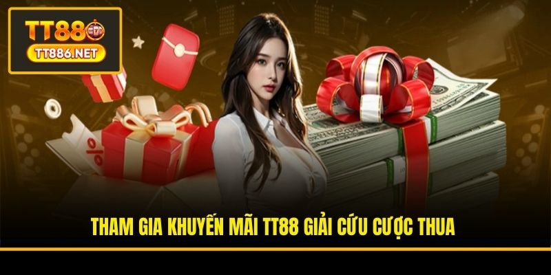 Tham gia khuyến mãi TT88 giải cứu cược thua