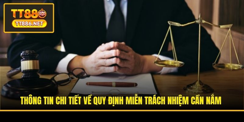 Thông tin chi tiết về quy định miễn trách nhiệm cần nắm