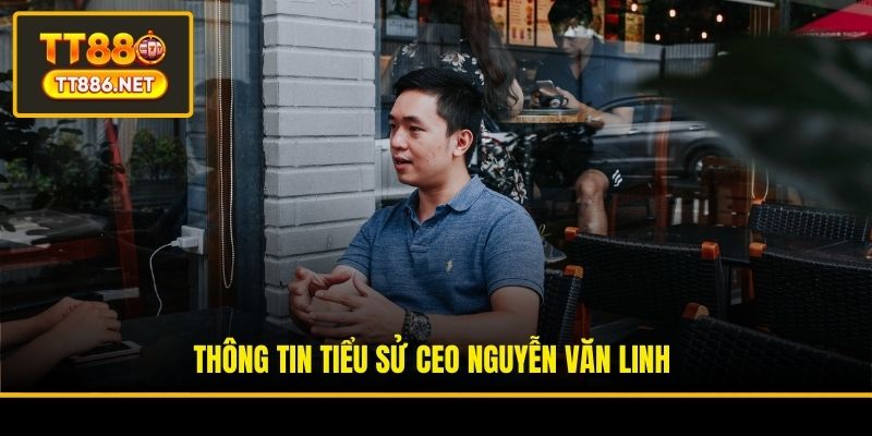 Thông tin tiểu sử CEO Nguyễn Văn Linh