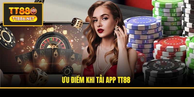 Ưu điểm khi tải app TT88