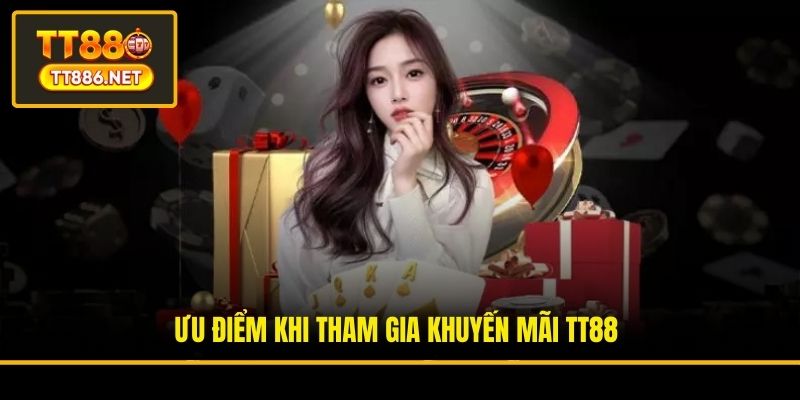 Ưu điểm khi tham gia khuyến mãi TT88