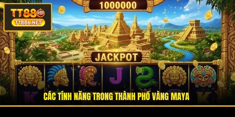 Các tính năng trong Thành phố Vàng Maya