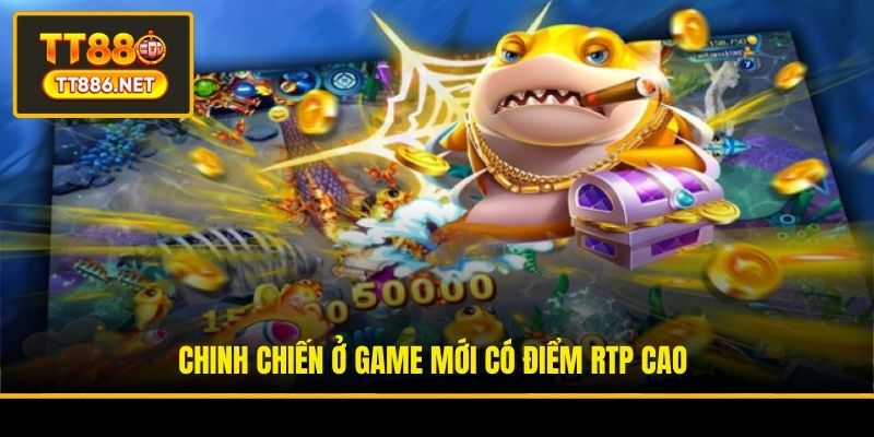 Chinh chiến ở game mới có điểm RTP cao