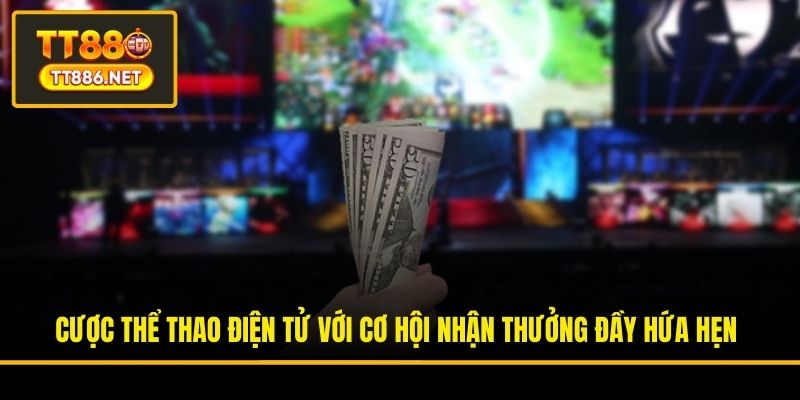 Cược thể thao điện tử với cơ hội nhận thưởng đầy hứa hẹn