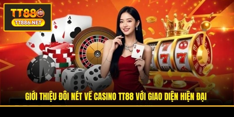 Giới thiệu đôi nét về Casino TT88 với giao diện hiện đại