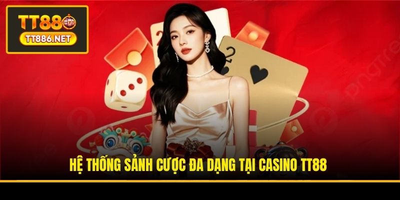 Hệ thống sảnh cược đa dạng tại Casino TT88
