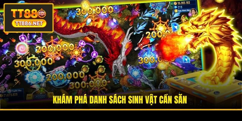 Khám phá danh sách sinh vật cần săn