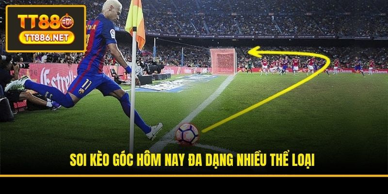 Soi kèo góc hôm nay đa dạng nhiều thể loại