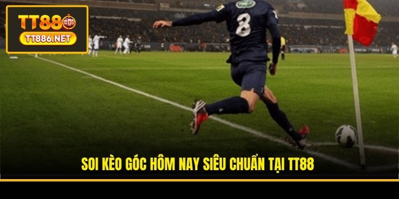 Soi kèo góc hôm nay siêu chuẩn tại TT88