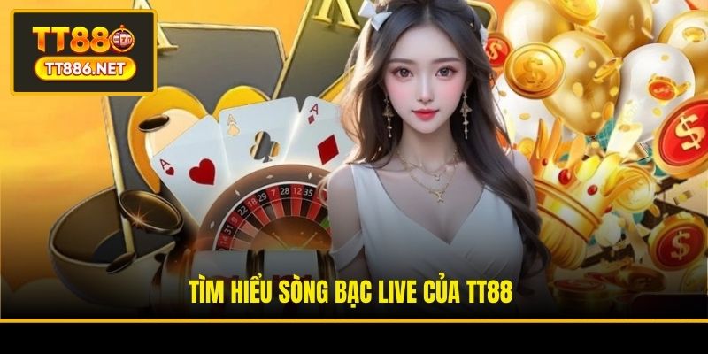 Tìm hiểu sòng bạc live của TT88