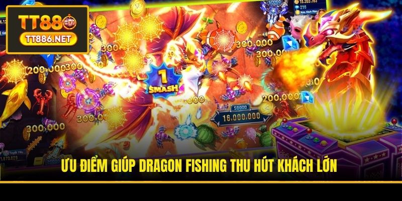 Ưu điểm giúp Dragon Fishing thu hút khách lớn
